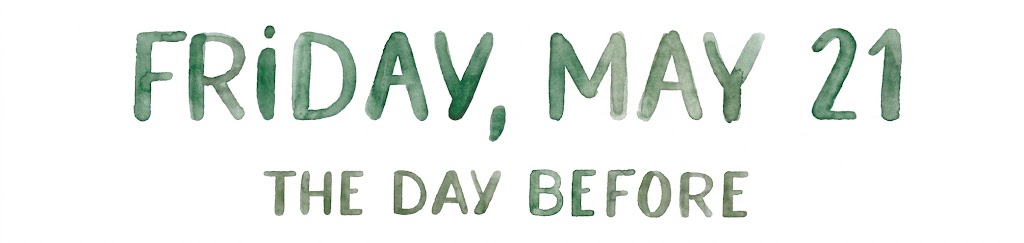 Friday, May 21 — The Day Before